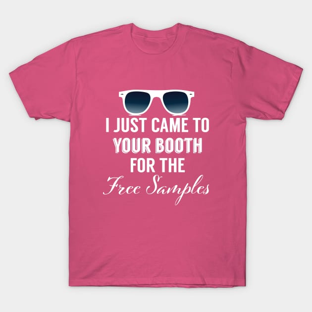 I Just Came To Your Booth For The Free Samples T-Shirt by RS